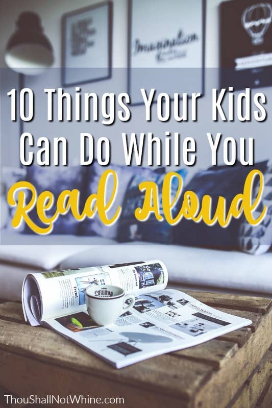 10 Things Your Kids Can Do While You Read Aloud ThouShallNotWhine.com Homeschool | Read Aloud