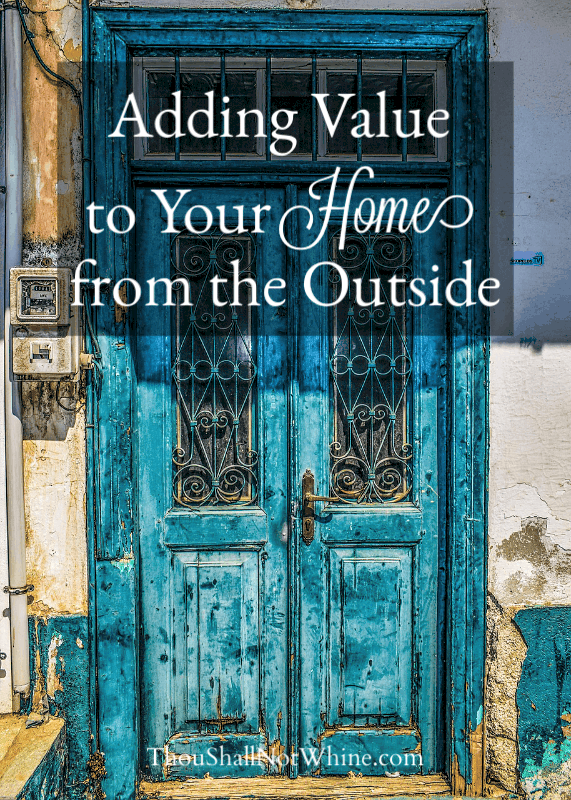 Adding Value to Your Home from the Outside ThouShallNotWhine.com