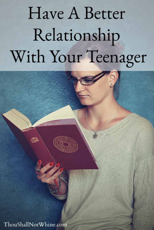 Have A Better Relationship With Your Teenager ThouShallNotWhine.com