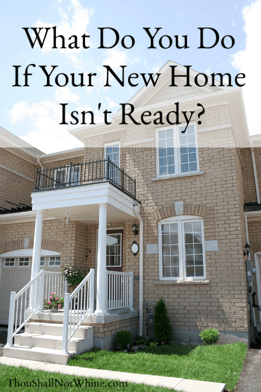 What Do You Do If Your New Home Isn't Ready? ThouShallNotWhine.com