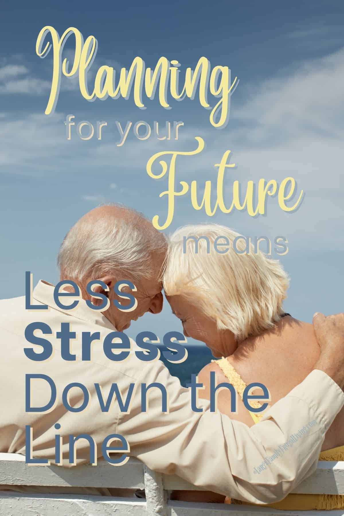 Senior couple sitting on bench near sea hugging | Planning for your Future means Less Stress Down the Line