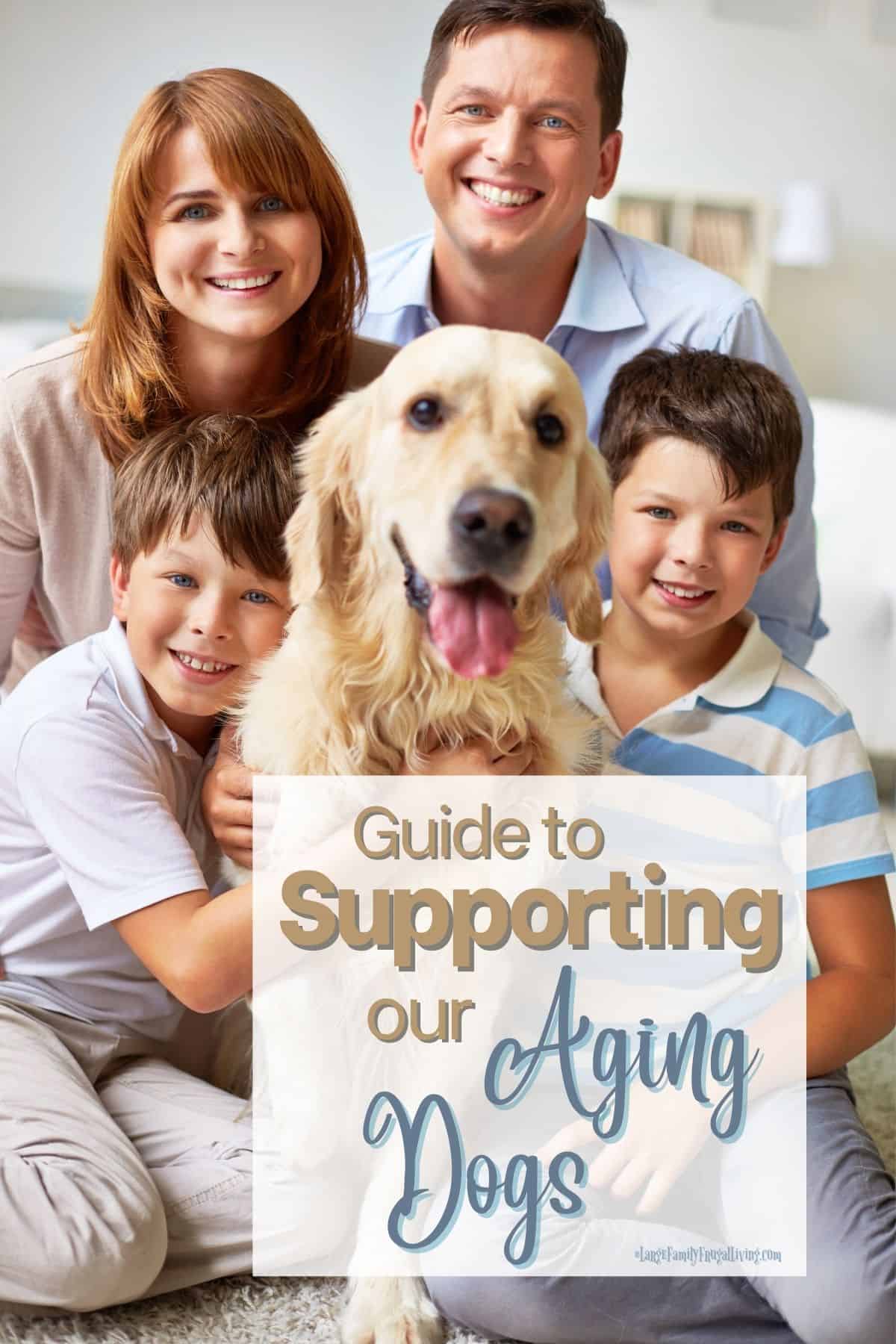 Happy family of four posing with their older dog | Guide to Supporting our Aging Dogs